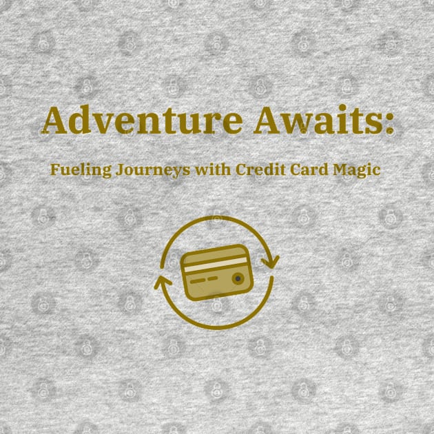 Adventure Awaits: Fueling Journeys with Credit Card Magic Credit Card Traveling by PrintVerse Studios